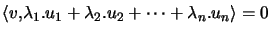 $ \left\langle v,\lambda_{1}.u_{1}+\lambda_{2}.u_{2}+\cdots +\lambda_{n}.u_{n}\right\rangle =0$