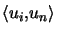 $ \left\langle u_{i},u_{n} \right\rangle $