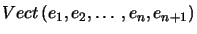 $\displaystyle Vect\left( e_{1}, e_{2},\ldots, e_{n}, e_{n+1}\right)$