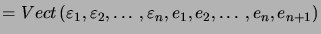 $\displaystyle =Vect\left( \varepsilon_{1}, \varepsilon_{2},\ldots, \varepsilon_{n}, e_{1}, e_{2} ,\ldots, e_{n}, e_{n+1}\right)$