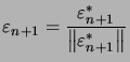 $ \varepsilon_{n+1}=\dfrac{\varepsilon_{n+1}^{\ast}}{\left\Vert \varepsilon_{n+1}^{\ast}\right\Vert }$
