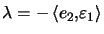 $ \lambda=-\left\langle e_{2} ,\varepsilon_{1}\right\rangle $