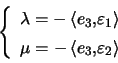 \begin{displaymath}\left\{ \begin{array}[c]{l} \lambda=-\left\langle e_{3},\va... ...angle e_{3},\varepsilon_{2}\right\rangle \end{array} \right. \end{displaymath}