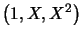 $ \left( 1, X, X^{2}\right) $