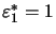 $ \varepsilon_{1}^{\ast}=1$