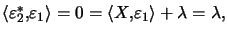 $ \left\langle \varepsilon_{2}^{\ast},\varepsilon_{1}\right\rangle =0=\left\langle X,\varepsilon_{1}\right\rangle +\lambda=\lambda,$