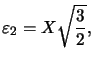 $ \varepsilon _{2}=X\sqrt{\dfrac{3}{2}},$