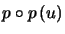 $\displaystyle p\circ p\left( u\right)$