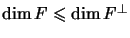 $ \dim F\leqslant\dim F^{\perp}$