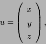 \begin{displaymath}u=\left( \begin{array}[c]{c} x\\ y\\ z \end{array} \right) ,\end{displaymath}