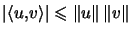 $\displaystyle \left\vert \left\langle u,v\right\rangle \right\vert \leqslant\left\Vert u\right\Vert \left\Vert v\right\Vert $