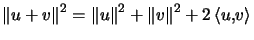 $\displaystyle \left\Vert u+v\right\Vert ^{2}=\left\Vert u\right\Vert ^{2}+\left\Vert v\right\Vert ^{2}+2\left\langle u,v\right\rangle $