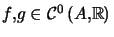 $ f,g\in\mathcal{C}^{0}\left( A,\mathbb{R}\right) $