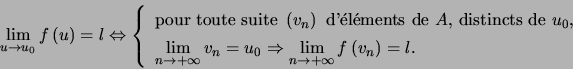 \begin{displaymath} \lim\limits_{u\rightarrow u_{0}}f\left( u\right) =l\Leftrig... ...htarrow+\infty}f\left( v_{n}\right) =l. \end{array} \right. \end{displaymath}