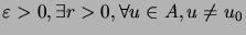 $ \varepsilon>0,\, \exists r>0,\, \forall u\in A,\, u\neq u_{0}$