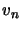 $ v_{n}$