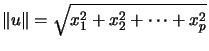 $\displaystyle \left\Vert u\right\Vert =\sqrt{x_{1}^{2}+x_{2}^{2}+\cdots+x_{p}^{2}} $