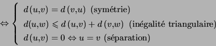 \begin{displaymath}\Leftrightarrow\left\{ \begin{array}[c]{l} d\left( u,v\righ... ...ftrightarrow u=v\text{ (s\'{e}paration)} \end{array} \right. \end{displaymath}