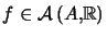 $ f\in\mathcal{A}\left( A,\mathbb{R}\right) $