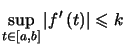 $ \sup\limits_{t\in\left[ a,b\right] }\left\vert f^{\prime}\left( t\right) \right\vert \leqslant k$