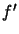 $ f^{\prime}$