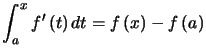 $ \displaystyle\int_{a}^{x}f^{\prime}\left( t\right) dt=f\left( x\right) -f\left( a\right) $