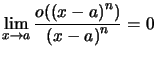 $ \lim\limits_{x\rightarrow a}\dfrac{o(\left( x-a\right) ^{n})}{\left( x-a\right) ^{n}}=0$
