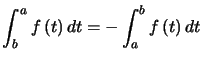 $ \displaystyle\int_{b}^{a}f\left( t\right) dt=-\displaystyle\int_{a}^{b}f\left( t\right) dt$
