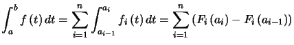 $\displaystyle \int_{a}^{b}f\left( t\right) dt=\sum\limits_{i=1}^{n}\int_{a_{i-1... ...{i=1}^{n}\left( F_{i}\left( a_{i}\right) -F_{i}\left( a_{i-1}\right) \right) $
