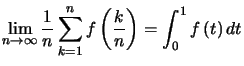 $ \displaystyle\lim_{n\rightarrow\infty}\dfrac{1}{n}\displaystyle\sum_{k=1}^{n}f\left( \dfrac{k} {n}\right) =\displaystyle\int_{0}^{1}f\left( t\right) dt $
