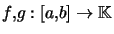 $ f,g:\left[ a,b\right] \rightarrow\mathbb{K}$