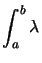 $\displaystyle \displaystyle\int_{a}^{b}\lambda$