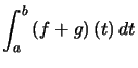 $\displaystyle \displaystyle\int_{a}^{b}\left( f+g\right) \left( t\right) dt$