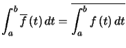 $\displaystyle \int_{a}^{b}\overline{f}\left( t\right) dt=\overline{\int_{a}^{b}f\left( t\right) dt} $