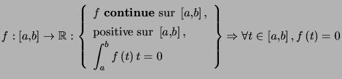 $ f:\left[ a,b\right] \rightarrow\mathbb{R}: \left\{\begin{array}[c]{l} f \tex... ...y} \right\} \Rightarrow\forall t\in\left[ a,b\right] , f\left( t\right) =0 $