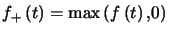 $ f_{+}\left( t\right) =\max\left( f\left( t\right) ,0\right) $