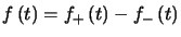 $ f\left( t\right) =f_{+}\left( t\right) -f_{-}\left( t\right) $