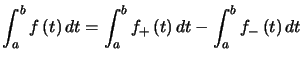 $ \displaystyle\int_{a}^{b}f\left( t\right) dt=\displaystyle\int_{a}^{b}f_{+}\left( t\right) dt-\displaystyle\int_{a}^{b}f_{-}\left( t\right) dt$