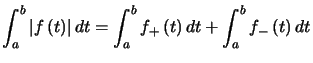 $ \displaystyle\int_{a}^{b}\left\vert f\left( t\right) \right\vert dt=\displays... ...}^{b}f_{+}\left( t\right) dt+\displaystyle\int_{a}^{b} f_{-}\left( t\right) dt$