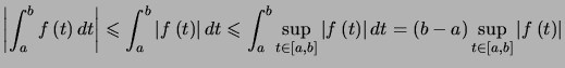 $ \left\vert \displaystyle\int_{a}^{b}f\left( t\right) dt\right\vert \leqslant\d... ...) \sup\limits_{t\in\left[ a,b\right] }\left\vert f\left( t\right) \right\vert $