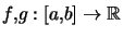 $ f,g:\left[ a,b\right] \rightarrow\mathbb{R}$