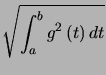 $ \sqrt{\displaystyle\int _{a}^{b}g^{2}\left( t\right) dt} $