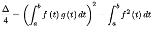 $ \dfrac{\Delta}{4}=\left( \displaystyle\int_{a}^{b}f\left( t\right) g\left( t\right) dt\right) ^{2}-\displaystyle\int_{a}^{b}f^{2}\left( t\right) dt$