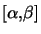 $ \left[ \alpha,\beta\right] $