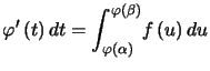 $\displaystyle \varphi^{\prime}\left( t\right) dt= {\displaystyle\int_{\varphi(\alpha)}^{\varphi(\beta)}} f\left( u\right) du $