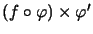 $ \left( f\circ\varphi\right) \times\varphi^{\prime}$