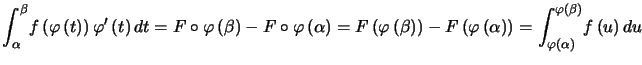 $\displaystyle {\displaystyle\int_{\alpha}^{\beta}} f\left( \varphi\left( t\rig... ... {\displaystyle\int_{\varphi(\alpha)}^{\varphi(\beta)}} f\left( u\right) du $