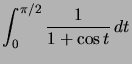$ \displaystyle\int_{0}^{\pi/2}\dfrac{1}{1+\cos t}\,dt$
