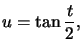 $ u=\tan\dfrac{t}{2},$