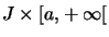 $ J\times\left[ a,+\infty\right[ $